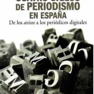 Cuatro siglos de periodismo en España. De los avisos a los periódicos digitales. - ISBN: 9788420648842