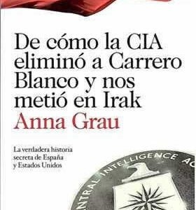 De cómo la CIA eliminó a Carrero Blanco y nos metió en Irak. La verdadera historia de España y EE.UU. - ISBN: 9788423344789