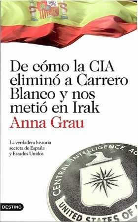 De cómo la CIA eliminó a Carrero Blanco y nos metió en Irak. La verdadera historia de España y EE.UU. - ISBN: 9788423344789
