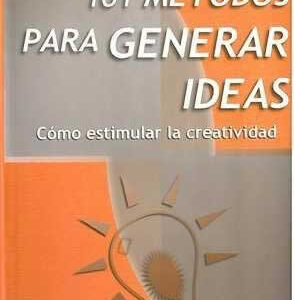 101 métodos para generar ideas. Cómo estimular la creatividad. - ISBN: 9788423419661