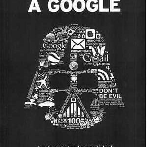 Desnudando a Google. La inquietante realidad que no quieren que conozcas. - ISBN: 9788423428625