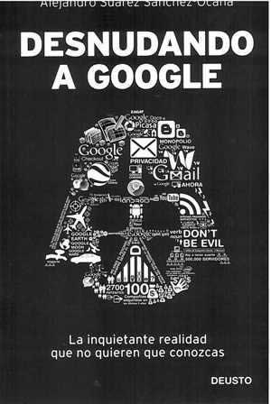 Desnudando a Google. La inquietante realidad que no quieren que conozcas. - ISBN: 9788423428625