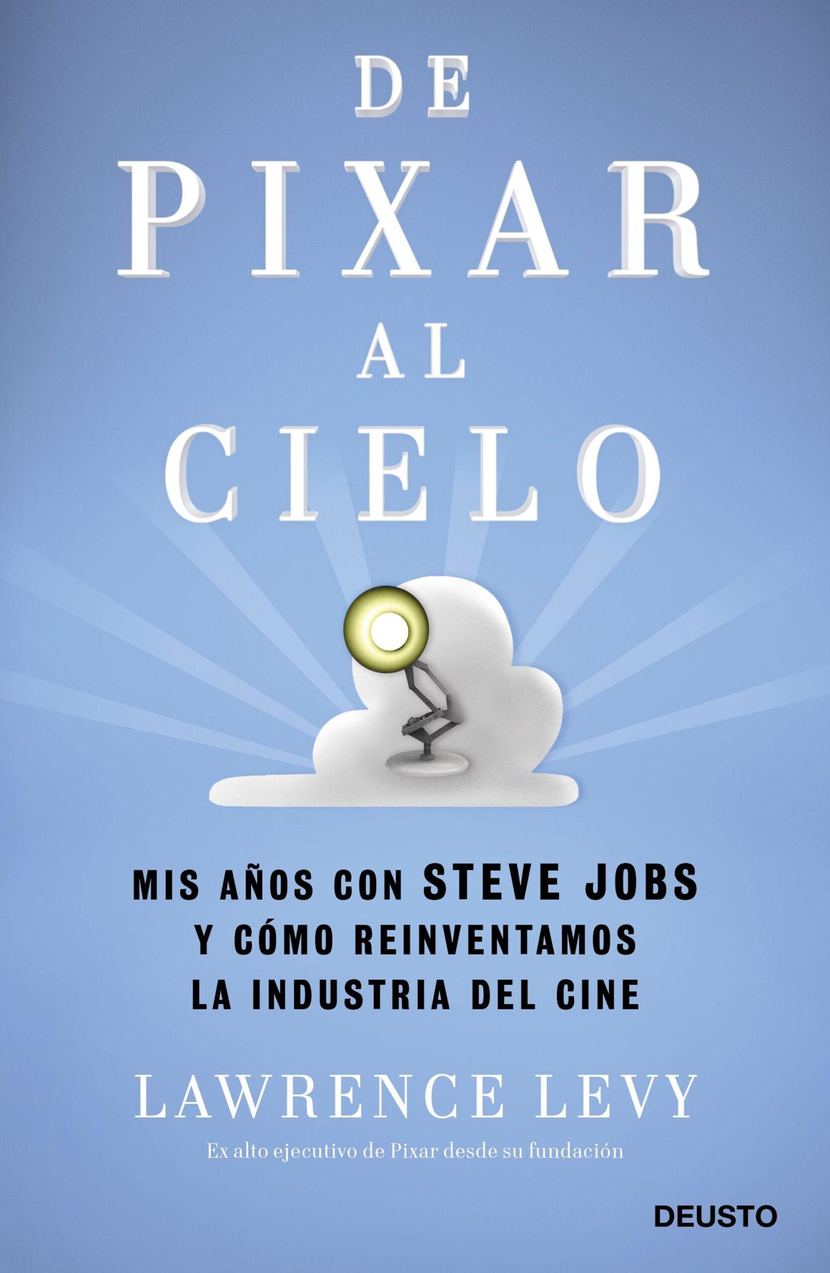 De Pixar al cielo. Mis años con Steve Jobs y cómo reinventamos la industria del cine. - ISBN: 9788423429059