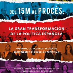 Del 15M al Procés: la gran transformación de la política española. - ISBN: 9788423429417