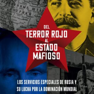 Del terror rojo al Estado mafioso.Los servicios especiales de Rusia y su lucha por la dominación mundial