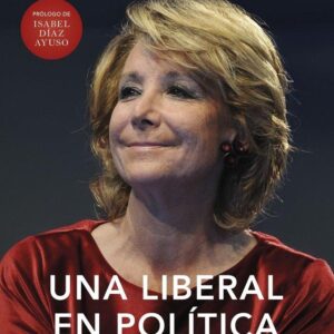 Una liberal en política. Por qué lo que funciona es el liberalismo