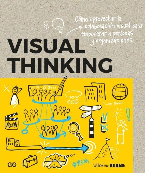 Visual Thinking. Cómo aprovechar la colaboración visual para empoderar a personas y organizaciones.