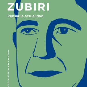 Xavier Zubiri. Pensar la actualidad.