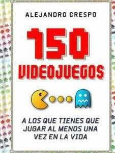 150 vidojuegos. A los que tienes que jugar al menos una vez en la vida. - ISBN: 9788427036543