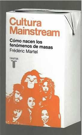 Cultura Mainstream. Cómo nacen los fenómenos de masas. - ISBN: 9788430608034
