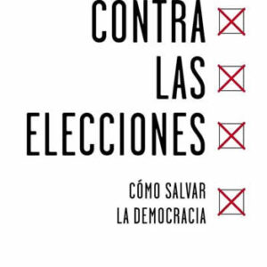 Contra las elecciones. Cómo salvar la democracia - ISBN: 9788430618422