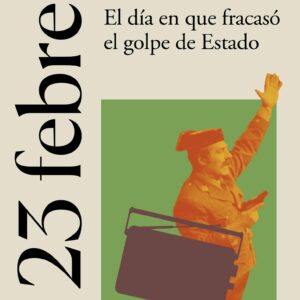 23 de febrero de 1981. El día en que fracasó el golpe de Estado. - ISBN: 9788430622733