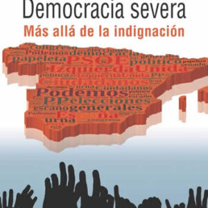 Democracia severa. Más alla de la indignación. - ISBN: 9788430967001
