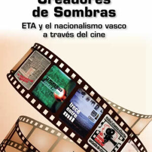 Creadores de Sombras. ETA y el nacionalismo vasco a través del cine. - ISBN: 9788430971060