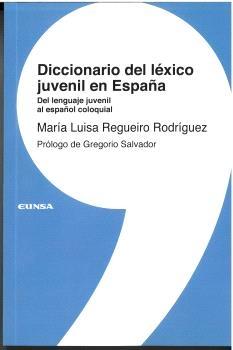 Diccionario del léxico juvenil en España. Del lenguaje juvenil al español coloquial