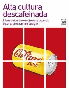 Alta cultura descafeinada. Situacionismo low cost y otras escenas del arte en el cambio de siglo. - ISBN: 9788432319396