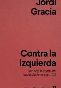 Contra la izquierda. Para seguir siendo de izquierdas en el siglo XXI - ISBN: 9788433916211