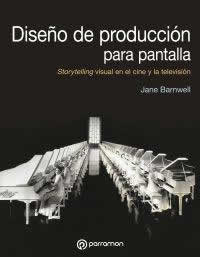 Diseño de producción para pantallas. Storytelling visual en el cine y la televisión. - ISBN: 9788434214309