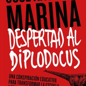 Despertad al diplodocus. Una conspiración educativa para transformar la escuela... y todo lo demás. - ISBN: 9788434422773