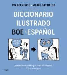 Diccionario ilustrado BOE-español. Aprende el idioma que dicta las normas y sus recovecos. - ISBN: 9788434433588