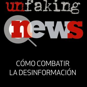 Unfaking News. Cómo combatir la desinformación - ISBN: 9788436841053