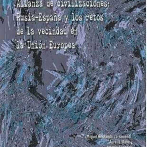 Alianza de civilizaciones: Rusia-España y los retos de la vecindad en la Unión Europea. - ISBN: 9788437079332