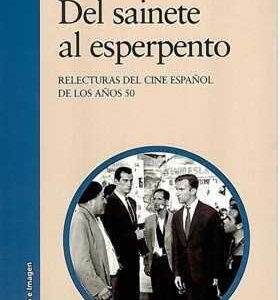 Del sainete al esperpento. Relecturas del cine español de los años 50. - ISBN: 9788437627458