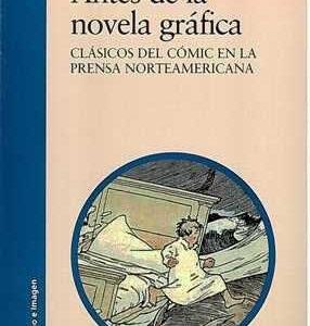 Antes de la novela gráfica. Clásicos del cómic en la prensa norteamericana. - ISBN: 9788437629681