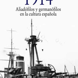 1914. Aliadófilos y germanófilos en la cultura española - ISBN: 9788437632858