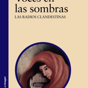 Voces en las sombras. Una historia de las radios clandestinas. - ISBN: 9788437636061