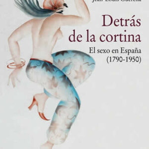 Detrás de la cortina. El sexo en España (1790-1950). - ISBN: 9788437638256