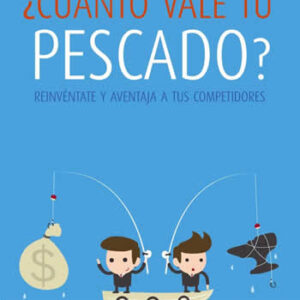 Cuánto vale tu pescado? Reinventa y aventaja a tus competidores. - ISBN: 9788441534032