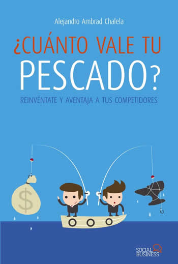 Cuánto vale tu pescado? Reinventa y aventaja a tus competidores. - ISBN: 9788441534032
