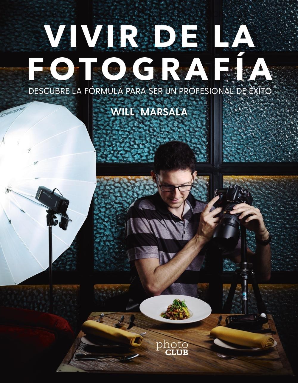 Vivir de la fotografía. Descubre la fórmula para ser un profesional de éxito. - ISBN: 9788441541764