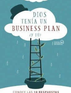 Dios tenía un business plan. ¿Y tú?. Conoce las 10 respuestas para emprender con éxito. - ISBN: 9788441542471