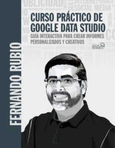 Curso práctico de Google Data Studio. Guía interactiva para crear informes personalizados y creativos - ISBN: 9788441544321