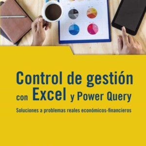 Control de gestión con Excel y Power Query. Soluciones a problemas reales económicos-financieros