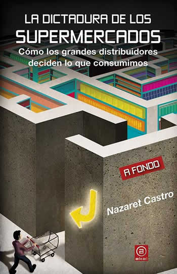 Dictadura de los supermercados. Cómo los grandes distribuidores deciden lo que consumimos. - ISBN: 9788446044543