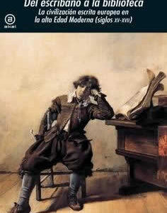 Del escribano a la biblioteca. La civilización escrita europea en la Alta Edad Moderna (Siglos XV-XVII) - ISBN: 9788446044567