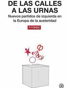De las calles a las urnas. Nuevos partidos de izquierda en la Europa de la austeridad. - ISBN: 9788446047506