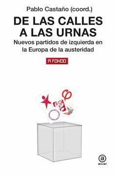 De las calles a las urnas. Nuevos partidos de izquierda en la Europa de la austeridad. - ISBN: 9788446047506