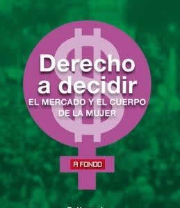 Derecho a decidir. El mercado y el cuerpo de la mujer. - ISBN: 9788446049012