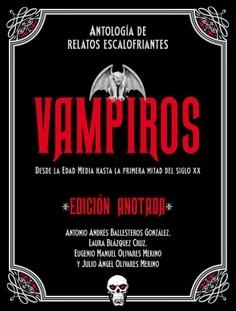 Vampiros. Edición anotada. Antología de relatos escalofriantes. Desde la Edad Media a la primera mitad