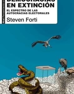 Democracias en extinción. El espectro de las autocracias electorales.