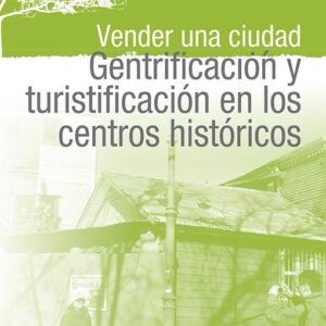 Vender una ciudad. Gentrificación y turistificación en los centros históricos