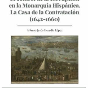 Control de la corrupción en la monarquía hispánica. La Casa de la contratación ( 1642-1660 ) - ISBN: 9788447231218