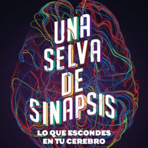 Una selva de sinapsis. Lo que escondes en tu cerebro. - ISBN: 9788449337215