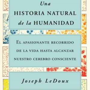 Una historia natural de la humanidad. El apasionante recorrido de la vida hasta alcanzar nuestro cerebro - ISBN: 9788449338274