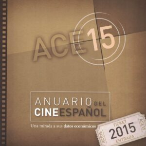 Anuario del Cine Español 2015: ACE 15. Una mirada a sus datos económicos. - ISBN: 9788460875093