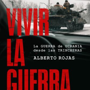 Vivir la guerra. La guerra de Ucrania desde las trincheras.